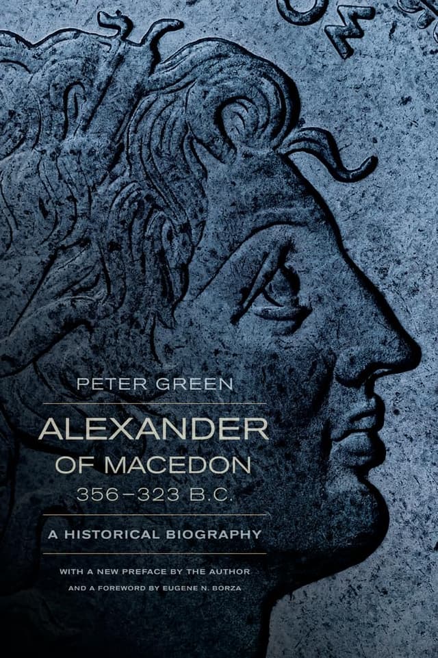 Alexander of Macedon, 356–323 B.C.: A Historical Biography by Peter Green