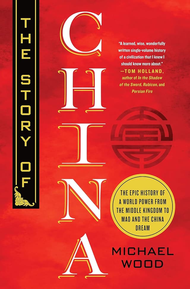 The Story of China: The Epic History of a World Power from the Middle Kingdom to Mao and the China Dream  by Michael Wood