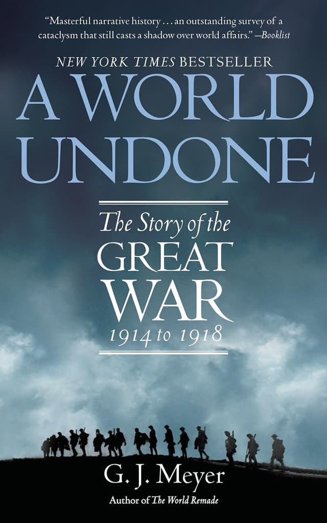 A World Undone: The Story of the Great War 1914 to 1918 by G. J. Meyer